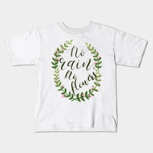 No Rain No Flowers Inspirational Quote Floral Wreath Typography Calligraphy Kids T-Shirt